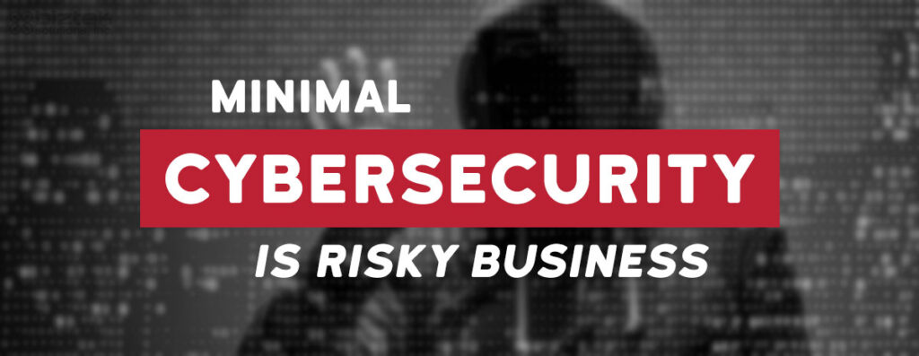 Minimal Cybersecurity is Risky Business